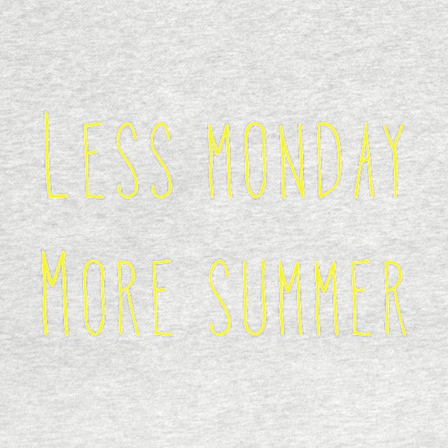 Less Monday More Summer Design by ibarna